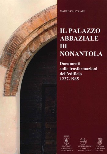 Il Palazzo abbaziale di Nonantola. Documenti sulle trasformazioni dell'edificio 1227-1965