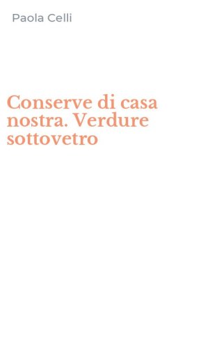 Conserve di casa nostra. Verdure sottovetro