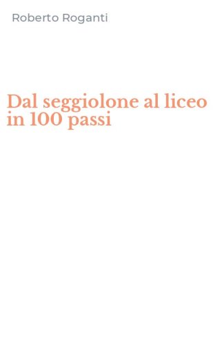 Dal seggiolone al liceo in 100 passi
