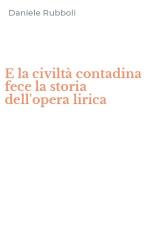 E la civilt&agrave; contadina fece la storia dell'opera lirica