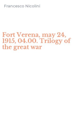 Fort Verena, may 24, 1915, 04.00. Trilogy of the great war