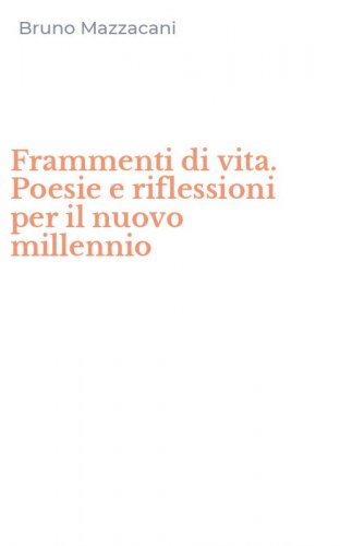 Frammenti di vita. Poesie e riflessioni per il nuovo millennio