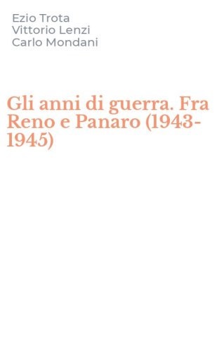 Gli anni di guerra. Fra Reno e Panaro (1943-1945)