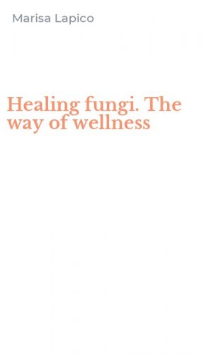 Healing fungi. The way of wellness