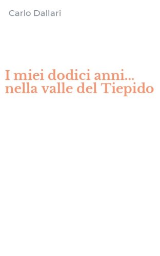 I miei dodici anni... nella valle del Tiepido