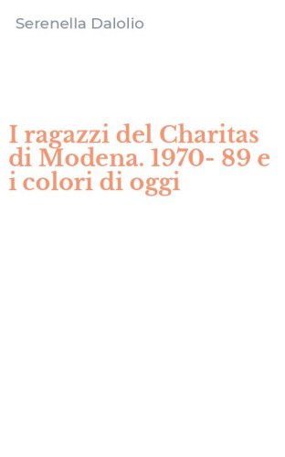 I ragazzi del Charitas di Modena. 1970-89 e i colori di oggi