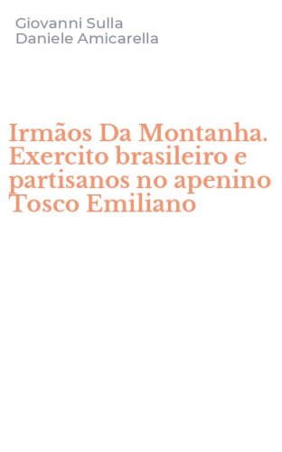 Irm&atilde;os Da Montanha. Exercito brasileiro e partisanos no apenino Tosco Emiliano