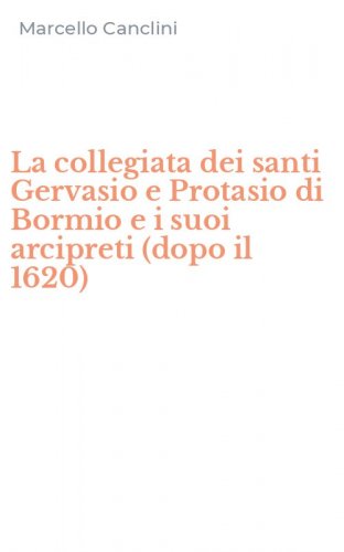 La collegiata dei santi Gervasio e Protasio di Bormio e i suoi arcipreti (dopo il 1620)