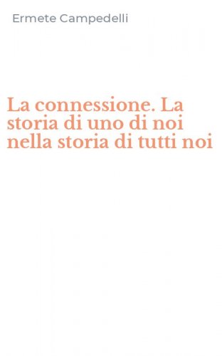 La connessione. La storia di uno di noi nella storia di tutti noi