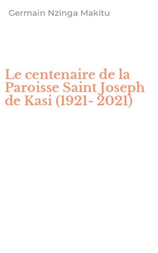 Le centenaire de la Paroisse Saint Joseph de Kasi (1921-2021)
