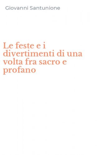 Le feste e i divertimenti di una volta fra sacro e profano