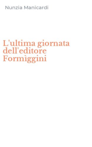 L'ultima giornata dell'editore Form&igrave;ggini