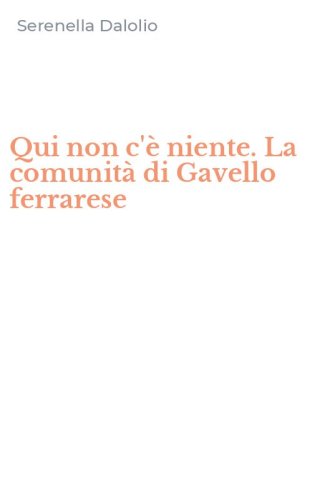 Qui non c'&egrave; niente. La comunit&agrave; di Gavello ferrarese