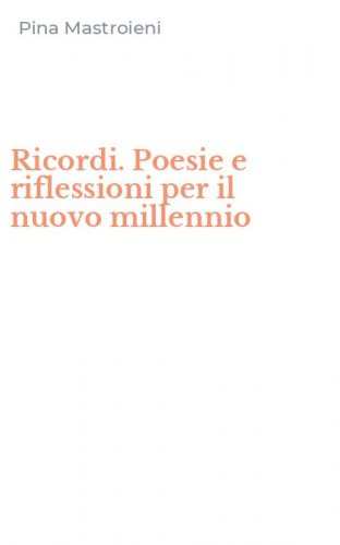 Ricordi. Poesie e riflessioni per il nuovo millennio