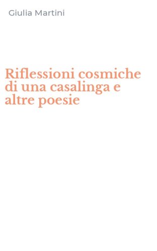 Riflessioni cosmiche di una casalinga e altre poesie