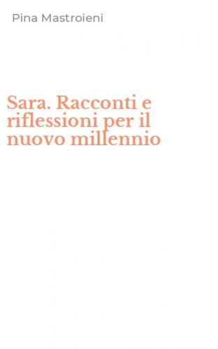 Sara. Racconti e riflessioni per il nuovo millennio