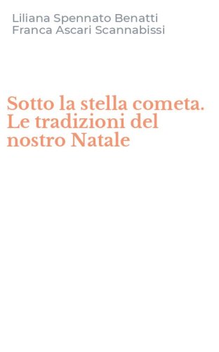 Sotto la stella cometa. Le tradizioni del nostro Natale