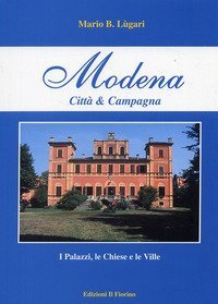 Modena citt&agrave; e campagna. I palazzi, le chiese e le ville