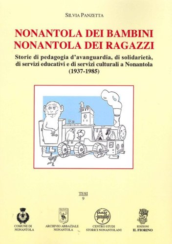 Nonantola dei bambini Nonantola dei ragazzi. Storie di pedagogia d'avanguardia, di solidariet&agrave;, di servizi educativi e di servizi culturali a Nonantola (1937-1985)