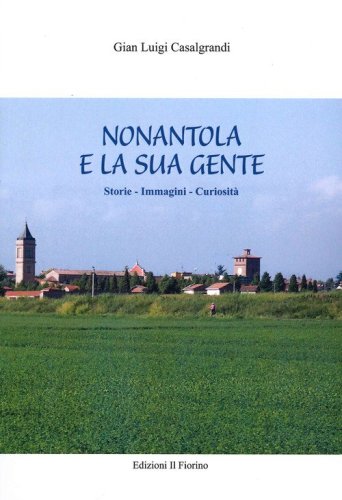 Nonantola e la sua gente. Storie, immagini, curiosit&agrave;
