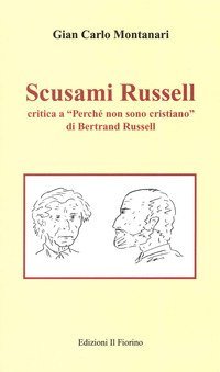 Scusami Russell. Critica a &laquo;Perch&eacute; non sono cristiano&raquo; di Bertrand Russell