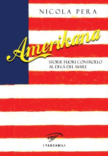 Amerikana. Storie fuori controllo al di l&agrave; del mare