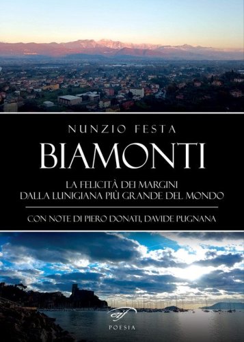 Biamonti. La felicit&agrave; dei margini. Dalla Lunigiana pi&ugrave; grande del mondo
