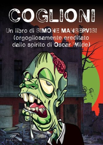 Coglioni. Un libro di Simone Manservisi (orgogliosamente ereditato dallo spirito di Oscar Wilde)