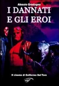 I dannati e gli eroi. Il cinema di Guillermo Del Toro