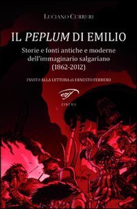 Il peplum di Emilio. Storie e fonti antiche e moderne dell'immaginario salgariano (1862-2012) - (1862-2012) (IL)