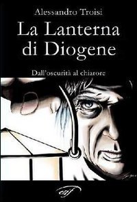 La lanterna di Diogene dall'oscurit&agrave; al chiarore
