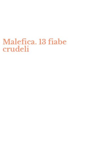 Malefica. 13 fiabe crudeli