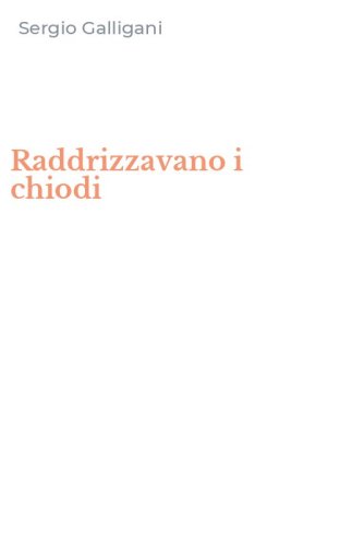Raddrizzavano i chiodi