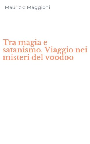 Tra magia e satanismo. Viaggio nei misteri del voodoo