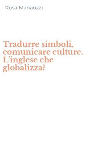 Tradurre simboli, comunicare culture. L'inglese che globalizza?