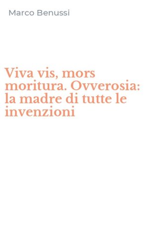 Viva vis, mors moritura. Ovverosia: la madre di tutte le invenzioni
