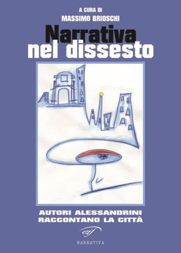 Narrativa del dissesto. Autori alessandrini raccontano la citt&agrave;