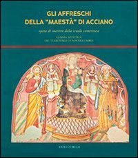 Gli affreschi della Maest&agrave; di Acciano. Opera di maestro della scuola camerinese, gemma artistica del territorio di Nocera Umbra - GEMMA ARTISTICA DEL TERRITORIO DI NOCERA UMBRA (GLI)