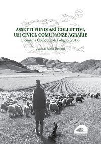 Assetti fondiar&icirc; collettivi, usi civici, comunanze agrarie. Incontri a Colfiorito di Foligno (2017)