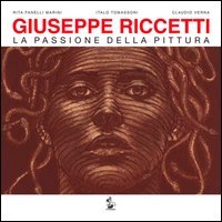 Giuseppe Riccetti. La passione della pittura. Catalogo di mostra (Foligno, 10 luglio-18 settembre 2016)