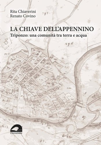 La chiave dell'Appennino. Triponzo: una comunit&agrave; tra terra e acqua
