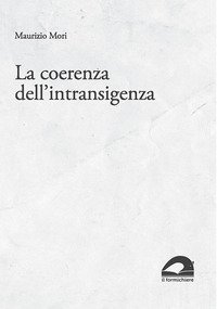 La coerenza dell'intransigenza. Scritti per &laquo;micropolis&raquo; (1995-2015)