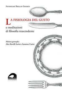 La fisiologia del gusto o meditazioni di filosofia trascendente
