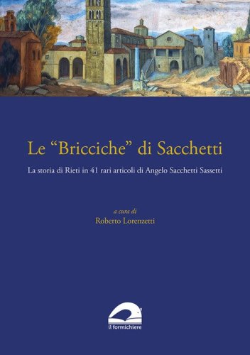 Le &laquo;Bricciche&raquo; di Sacchetti. La storia di Rieti in 41 rari articoli di Angelo Sacchetti Sassetti