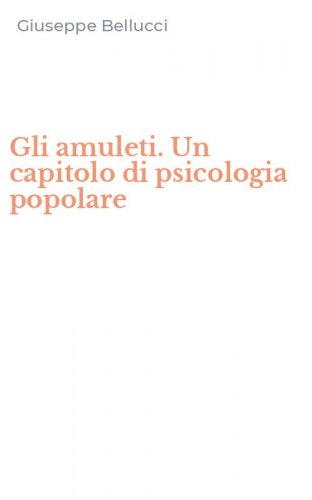 Gli amuleti. Un capitolo di psicologia popolare
