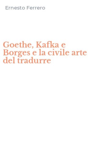 Goethe, Kafka e Borges e la civile arte del tradurre