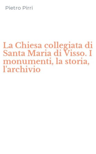 La Chiesa collegiata di Santa Maria di Visso. I monumenti, la storia, l'archivio