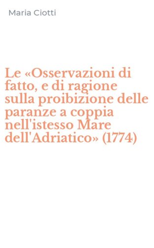 Le &laquo;Osservazioni di fatto, e di ragione sulla proibizione delle paranze a coppia nell'istesso Mare dell'Adriatico&raquo; (1774)