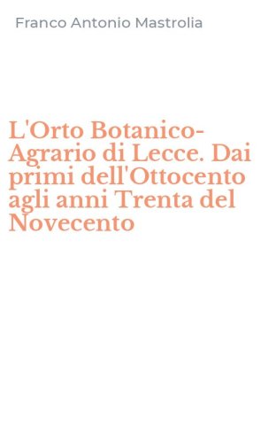 L'Orto Botanico-Agrario di Lecce. Dai primi dell'Ottocento agli anni Trenta del Novecento