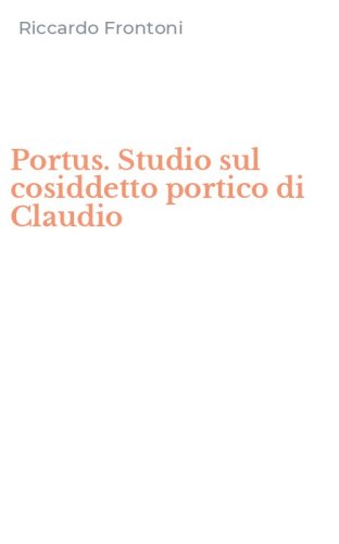 Portus. Studio sul cosiddetto portico di Claudio